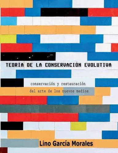 Cover image for Teoria de la conservacion evolutiva: Conservacion y restauracion del arte de los nuevos medios