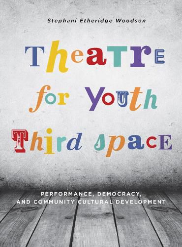 Cover image for Theatre for Youth Third Space: Performance, Democracy, and Community Cultural Development