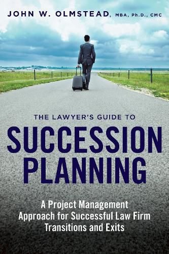 Cover image for The Lawyer's Guide to Succession Planning: A Project Management Approach for Successful Law Firm Transitions and Exits