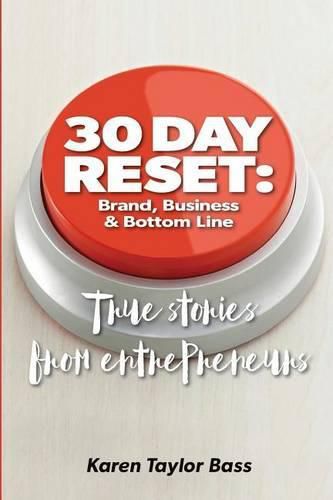 Cover image for 30 Day Reset: Brand, Business & Bottom Line: True Stories from Entrepreneurs