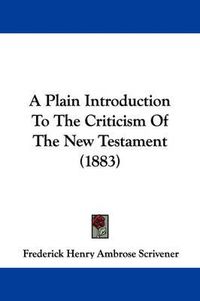 Cover image for A Plain Introduction to the Criticism of the New Testament (1883)