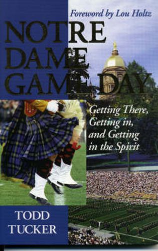 Cover image for Notre Dame Game Day: Getting There, Getting In, and Getting in the Spirit