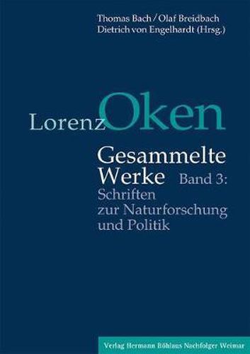 Cover image for Lorenz Oken - Gesammelte Werke: Band 3: Schriften Zur Naturforschung Und Politik