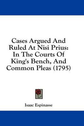 Cover image for Cases Argued and Ruled at Nisi Prius: In the Courts of King's Bench, and Common Pleas (1795)