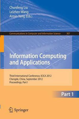 Cover image for Information Computing and Applications: Third International Conference, ICICA 2012, Chengde, China, September 14-16, 2012. Proceedings, Part I