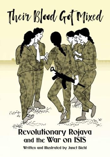 Cover image for Their Blood Got Mixed: Revolutionary Rojava and the War on ISIS