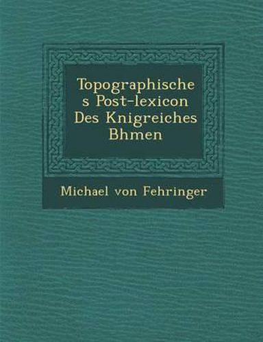 Cover image for Topographisches Post-Lexicon Des K Nigreiches B Hmen