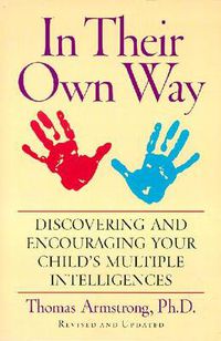 Cover image for In Their Own Way: Discovering and Encouraging Your Child's Multiple Intelligences