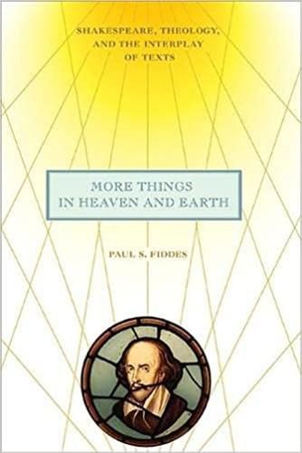 Cover image for More Things in Heaven and Earth: Shakespeare, Theology, and the Interplay of Texts