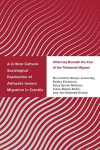 Cover image for A Critical Cultural Sociological Exploration of Attitudes toward Migration in Czechia