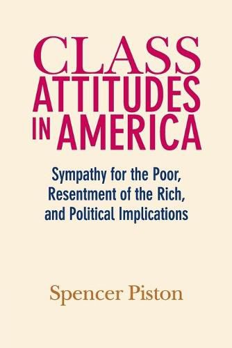 Cover image for Class Attitudes in America: Sympathy for the Poor, Resentment of the Rich, and Political Implications