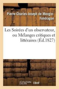 Cover image for Les Soirees d'Un Observateur, Ou Melanges Critiques Et Litteraires