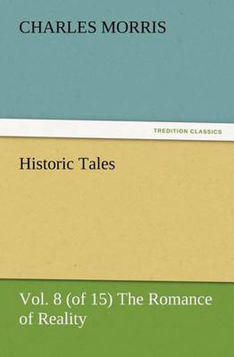 Cover image for Historic Tales, Vol. 8 (of 15) The Romance of Reality