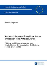 Cover image for Rechtsprobleme Des Fremdfinanzierten Immobilien- Und Anteilserwerbs: Widerruf Und Schadensersatz Nach Den Entscheidungen Des Europaeischen Gerichtshofs Vom 25. Oktober 2005