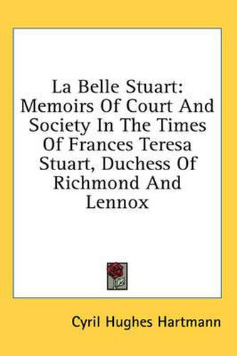 Cover image for La Belle Stuart: Memoirs of Court and Society in the Times of Frances Teresa Stuart, Duchess of Richmond and Lennox