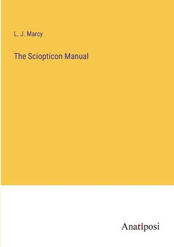 Cover image for The Sciopticon Manual