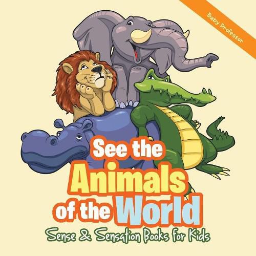 Cover image for See the Animals of the World Sense & Sensation Books for Kids