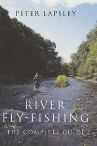 Cover image for River Fly-Fishing: The Complete Guide