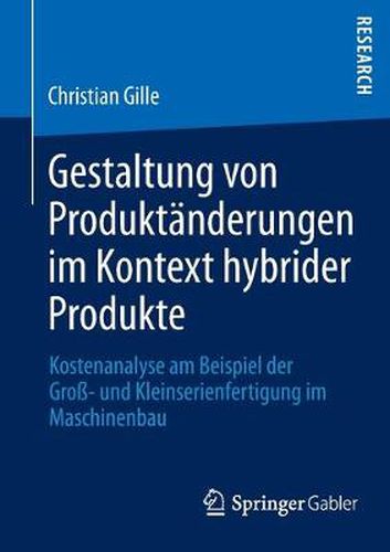 Cover image for Gestaltung Von Produktanderungen Im Kontext Hybrider Produkte: Kostenanalyse Am Beispiel Der Gross- Und Kleinserienfertigung Im Maschinenbau