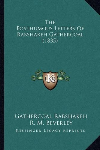 Cover image for The Posthumous Letters of Rabshakeh Gathercoal (1835)