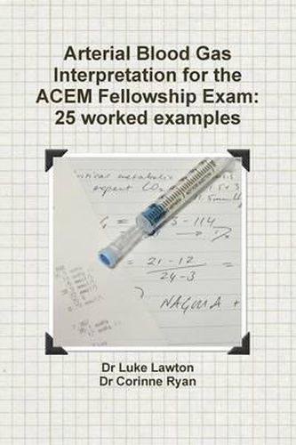 Cover image for Arterial Blood Gas Interpretation for the ACEM Fellowship Exam: 25 worked examples