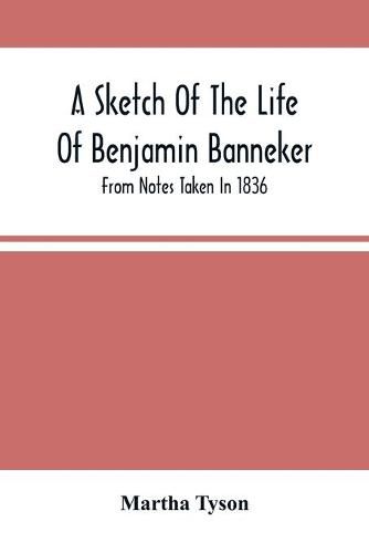 Cover image for A Sketch Of The Life Of Benjamin Banneker; From Notes Taken In 1836