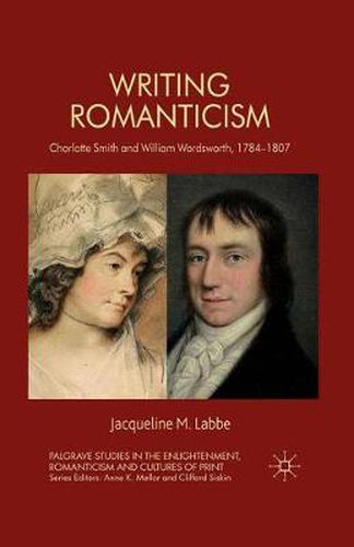 Cover image for Writing Romanticism: Charlotte Smith and William Wordsworth, 1784-1807