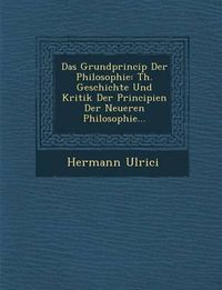 Cover image for Das Grundprincip Der Philosophie: Th. Geschichte Und Kritik Der Principien Der Neueren Philosophie...