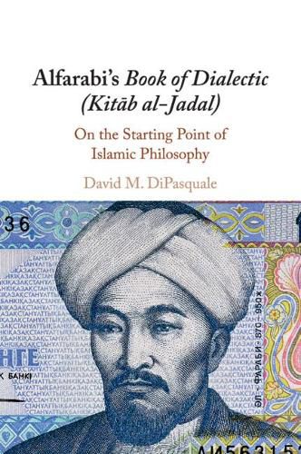 Cover image for Alfarabi's Book of Dialectic (Kitab al-Jadal): On the Starting Point of Islamic Philosophy