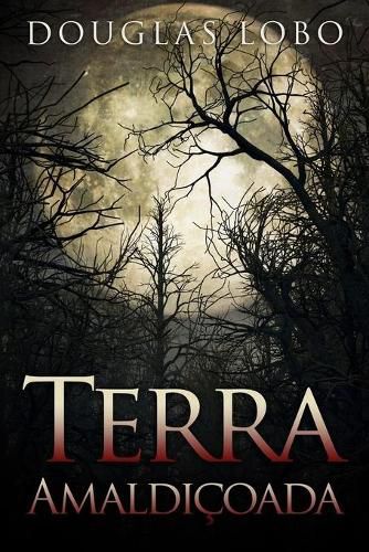 Cover image for Terra Amaldicoada (terror brasileiro, terror psicologico, suspense e terror)