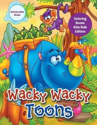 Cover image for Wacky Wacky Toons Coloring Books Kids Bulk Edition