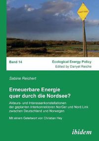 Cover image for Erneuerbare Energie quer durch die Nordsee?. Akteurs- und Interessenkonstellationen der geplanten Interkonnektoren NorGer und Nord.Link zwischen Deutschland und Norwegen