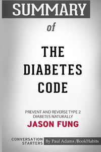 Cover image for Summary of The Diabetes Code: Prevent and Reverse Type 2 Diabetes Naturally by Dr. Jason Fung: Conversation Starters