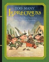 Cover image for Too Many Leprechauns: Or How That Pot O' Gold Got to the End of the Rainbow