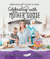 Cover image for Celebrating with Mother Goose: Nursery Rhymes and the Recipes They Inspire