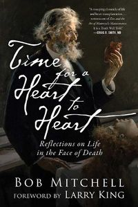 Cover image for Time for a Heart-to-Heart: Reflections on Life in the Face of Death