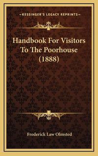 Cover image for Handbook for Visitors to the Poorhouse (1888)