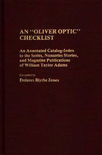 Cover image for An Oliver Optic Checklist: An Annotated Catalog-Index to the Series, Nonseries Stories, and Magazine Publications of William Taylor Adams