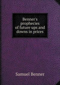 Cover image for Benner's prophecies of future ups and downs in prices