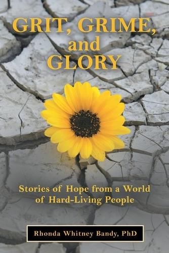 Cover image for Grit, Grime, and Glory: Stories of Hope from a World of Hard-Living People