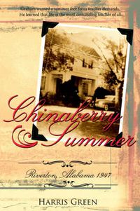 Cover image for Chinaberry Summer: Riverton, Alabama 1947