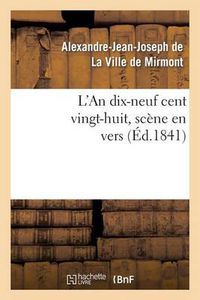 Cover image for L'An Dix-Neuf Cent Vingt-Huit, Scene En Vers