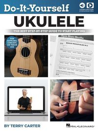 Cover image for Do-It-Yourself Ukulele: The Best Step-by-Step Guide to Start Playing for Soprano, Concert, or Tenor Ukulele
