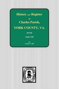 Cover image for Charles Parish, York County, Virginia, History and Register, 1648-1789.