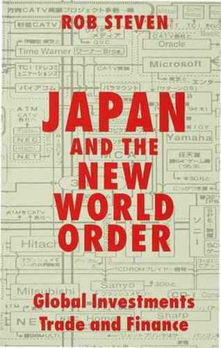 Japan and the New World Order: Global Investments, Trade and Finance
