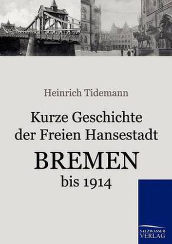 Cover image for Kurze Geschichte der Freien Hansestadt Bremen bis 1914