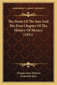 Cover image for The Stone of the Sun and the First Chapter of the History of Mexico (1921)