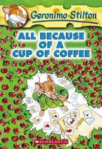 Cover image for All Because of a Cup of Coffee (Geronimo Stilton #10)