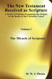 Cover image for The New Testament Received as Acripture: A Series of Volumes Examining the Origins of the Books of the Christian Canon