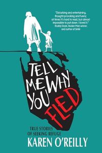 Cover image for Tell Me Why You Fled: True Stories of Seeking Refuge